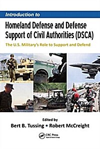 Introduction to Homeland Defense and Defense Support of Civil Authorities (Dsca): The U.S. Militarys Role to Support and Defend (Hardcover)