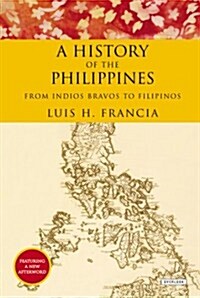 History of the Philippines: From Indios Bravos to Filipinos (Paperback)
