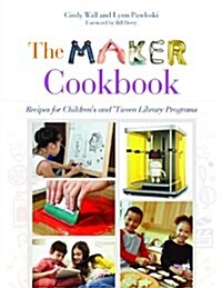 The Maker Cookbook: Recipes for Childrens and Tween Library Programs (Paperback)
