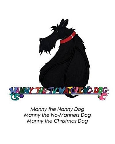 Manny the TV Watching Dog [Manny the Nanny Dog, Manny the No-Manners Dog, Manny the Christmas Dog] (Paperback)