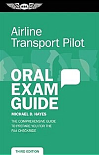 Airline Transport Pilot Oral Exam Guide (Kindle): The Comprehensive Guide to Prepare You for the FAA Checkride (Paperback, 3)