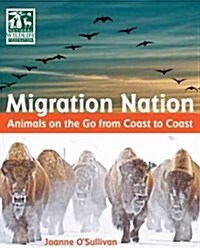 Migration Nation (National Wildlife Federation): Animals on the Go from Coast to Coast (Hardcover)