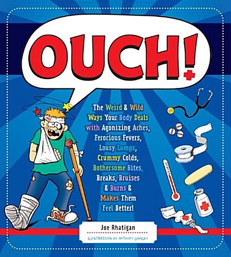 Ouch!: The Weird & Wild Ways Your Body Deals with Agonizing Aches, Ferocious Fevers, Lousy Lumps, Crummy Colds, Bothersome Bi (Paperback)