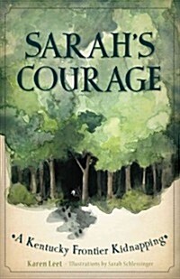 Sarahs Courage: A Kentucky Frontier Kidnapping (Hardcover)