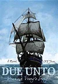 Due Unto: Denmark Veseys Story (Hardcover)