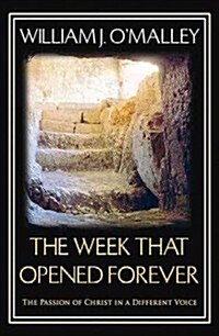 The Week That Opened Forever: The Passion of Christ in a Different Voice (Paperback)