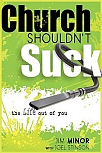 Church Shouldnt Suck the Life Out of You (Paperback)