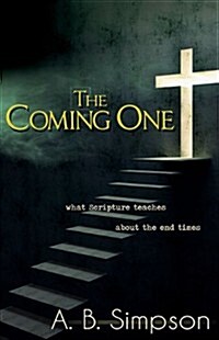 The Coming One: What Scripture Teaches about the End Times (Paperback)