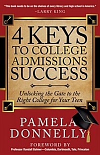 4 Keys to College Admissions Success: Unlocking the Gate to the Right College for Your Teen (Hardcover)
