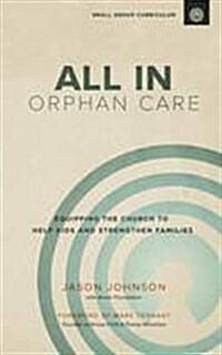 All in Orphan Care: Equipping the Church to Help Kids and Strengthen Families (Paperback)