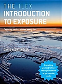Mastering Exposure : All You Need to Know to Take Perfect Photos With Any Camera (Paperback)