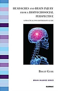 Headaches and Brain Injury from a Biopsychosocial Perspective : A Practical Psychotherapy Guide (Paperback)