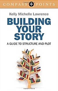 Compass Points: Building Your Story – A guide to structure and plot (Paperback)