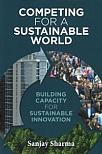 Competing for a Sustainable World : Building Capacity for Sustainable Innovation (Paperback)