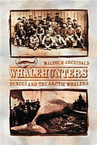 Whalehunters: Dundee and the Arctic Whalers (Paperback)
