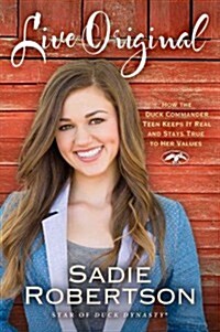Live Original: How the Duck Commander Teen Keeps It Real and Stays True to Her Values (Hardcover)
