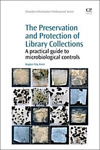 The Preservation and Protection of Library Collections : A Practical Guide to Microbiological Controls (Paperback)