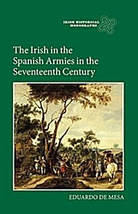 The Irish in the Spanish Armies in the Seventeenth Century (Hardcover)
