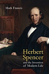Herbert Spencer and the Invention of Modern Life (Hardcover)