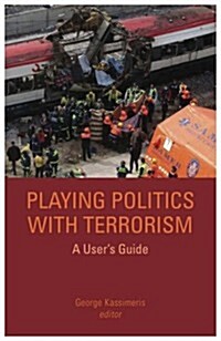 Playing Politics with Terrorism : A Users Guide (Paperback)