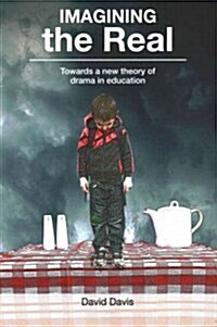 Imagining the Real : Towards a New Theory of Drama in Education (Paperback)