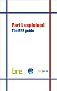 Part L Explained : The BRE Guide (BR 489) (Paperback)