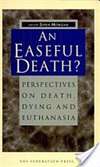 Easeful Death, An?: Perspectives on Death, Dying and Euthanasia (Paperback)