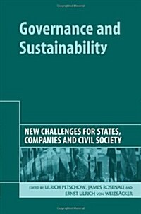 Governance and Sustainability : New Challenges for States, Companies and Civil Society (Hardcover)