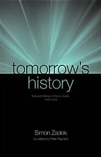 Tomorrow’s History : Selected Writings of Simon Zadek, 1993-2003 (Hardcover)