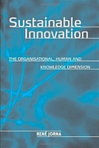 Sustainable Innovation : The Organisational, Human and Knowledge Dimension (Hardcover)