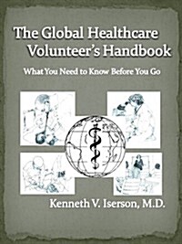 Global Healthcare Volunteers Handbook: What You Need to Know Before You Go (Paperback)