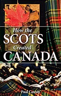 How the Scots Created Canada (Paperback, New)