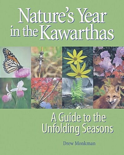 Natures Year in the Kawarthas: A Guide to the Unfolding Seasons (Paperback)