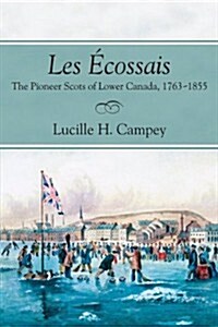 Les ?ossais: The Pioneer Scots of Lower Canada, 1763-1855 (Paperback)