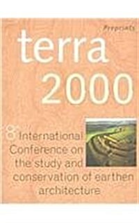 Terra 2000 Postprints : 8th International Conference on the Study and Conservation of Earthen Architecture, Torquay, Devon, UK, May 2000 (Paperback)