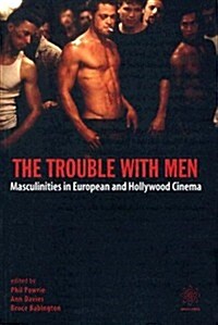 The Trouble with Men – Masculinities in European and Hollywood Cinema (Hardcover)