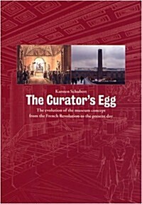 The Curators Egg : The Evolution of the Museum Concept from the French Revolution to the Present Day (Paperback, 3rd Revised ed.)