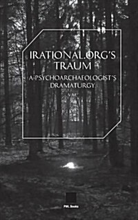 Irational.orgs Traum : A Psychoarchaeologists Dramaturgy (Paperback, Pml Book Series ed.)