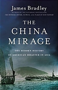 The China Mirage Lib/E: The Hidden History of American Disaster in Asia (Audio CD, Library)