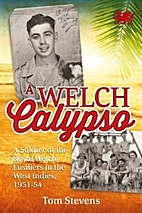 A Welch Calypso : A Soldier of the Royal Welch Fusiliers in the West Indies, 1951-54 (Paperback)