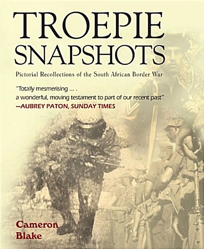 Troepie Snapshots: A Pictorial Recollection of the South African Border War (Paperback)