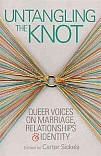 Untangling the Knot: Queer Voices on Marriage, Relationships & Identity (Paperback)