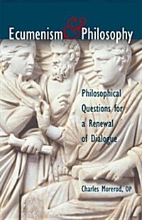 Ecumenism & Philosophy: Philosophical Questions for a Renewal of Dialogue (Paperback)