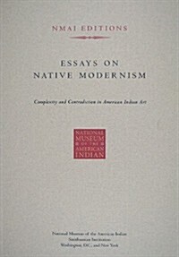 Essays on Native Modernism: Complexity and Contradiction in American Indian Art (Paperback)