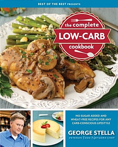 The Complete Low-Carb Cookbook: No Sugar Added and Wheat-Free Recipes for Any Carb-Conscious Lifestyle (Paperback)