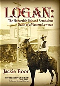 Logan: The Honorable Life & Scandalous Death of a Western Lawman (Hardcover)