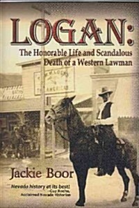 Logan: The Honorable Life & Scandalous Death of a Western Lawman (Paperback)