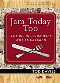 Jam Today Too: The Revolution Will Not Be Catered (Paperback)