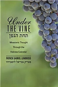 Under the Vine: Messianic Thought Through the Hebrew Calendar (Paperback)