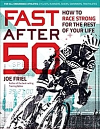 Fast After 50: How to Race Strong for the Rest of Your Life (Paperback)